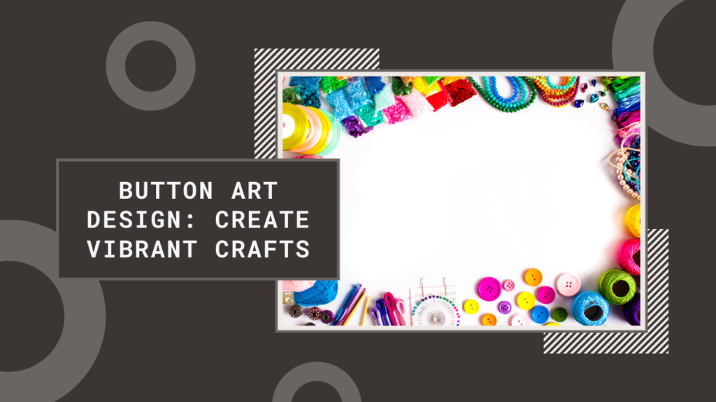 “Modern blog banner with colorful shapes and clean layout for a creative ‘Button Art Design’ section.”
